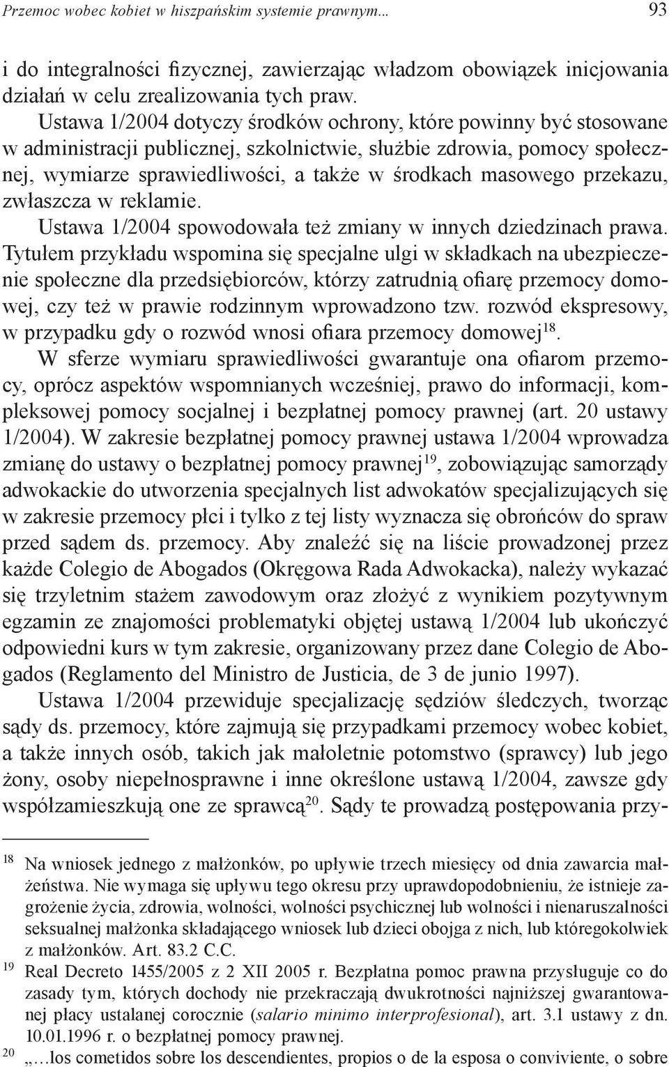 przekazu, zwłaszcza w reklamie. Ustawa 1/2004 spowodowała też zmiany w innych dziedzinach prawa.