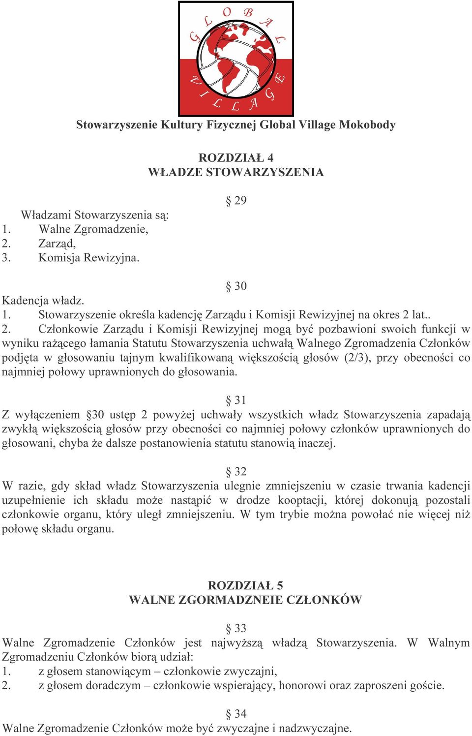 kwalifikowaną większością głosów (2/3), przy obecności co najmniej połowy uprawnionych do głosowania.