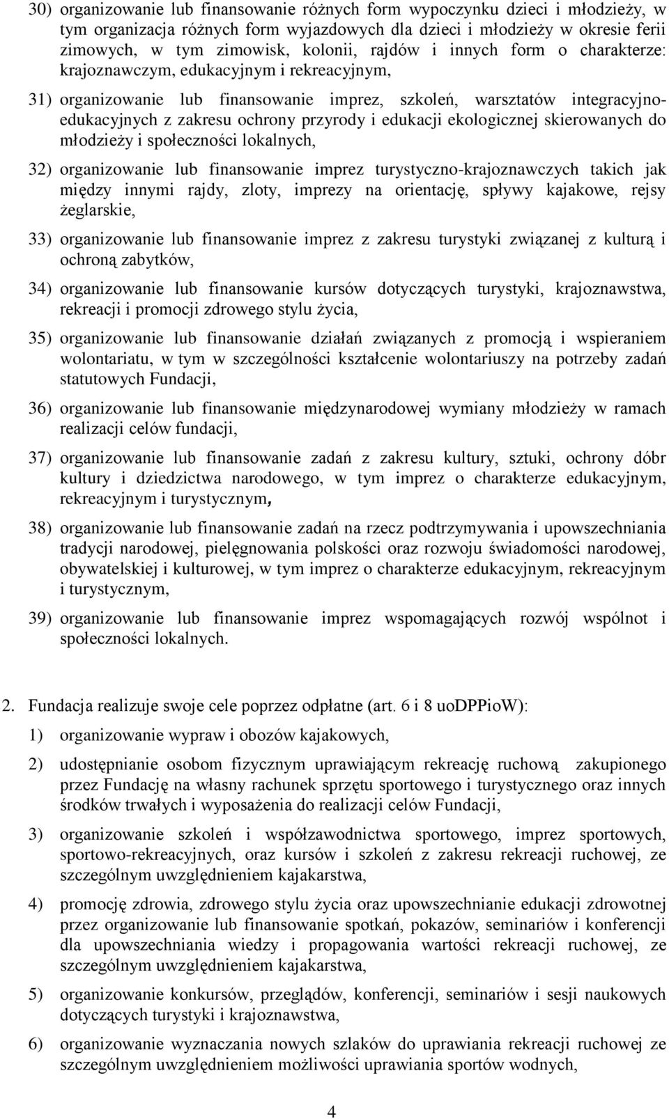 edukacji ekologicznej skierowanych do młodzieży i społeczności lokalnych, 32) organizowanie lub finansowanie imprez turystyczno-krajoznawczych takich jak między innymi rajdy, zloty, imprezy na
