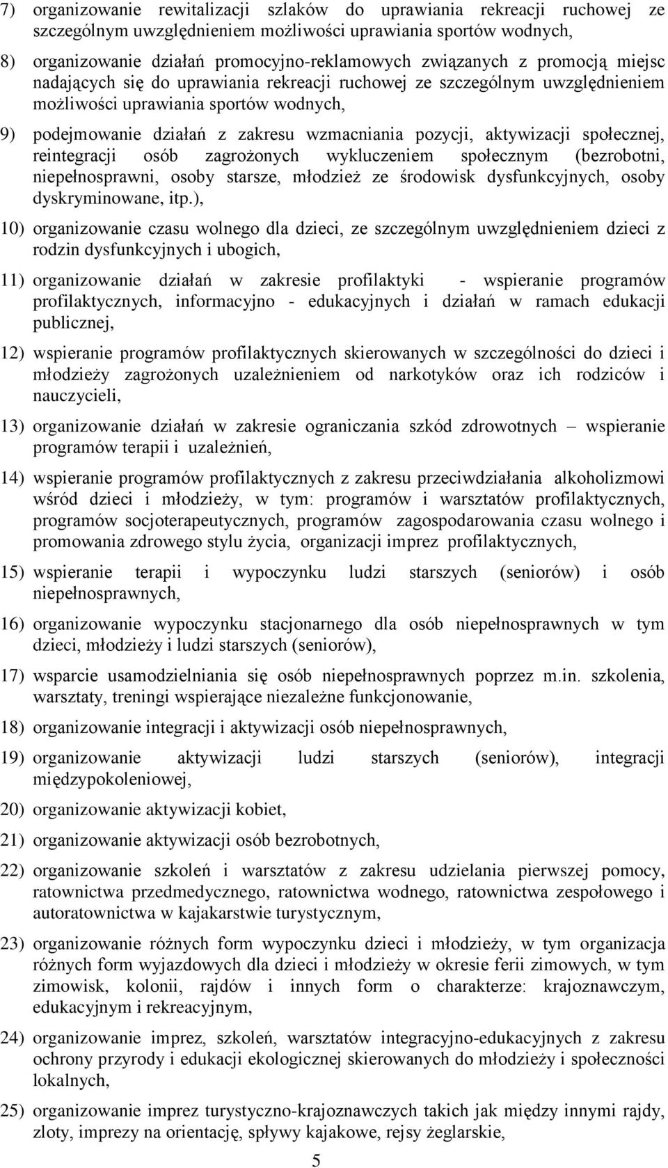 aktywizacji społecznej, reintegracji osób zagrożonych wykluczeniem społecznym (bezrobotni, niepełnosprawni, osoby starsze, młodzież ze środowisk dysfunkcyjnych, osoby dyskryminowane, itp.
