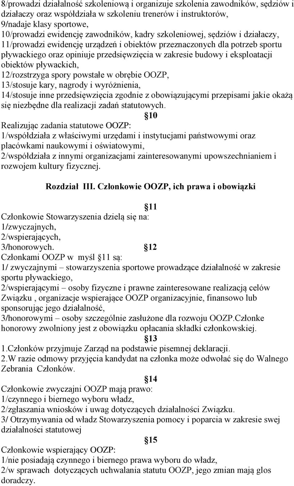 eksploatacji obiektów pływackich, 12/rozstrzyga spory powstałe w obrębie OOZP, 13/stosuje kary, nagrody i wyróżnienia, 14/stosuje inne przedsięwzięcia zgodnie z obowiązującymi przepisami jakie okażą