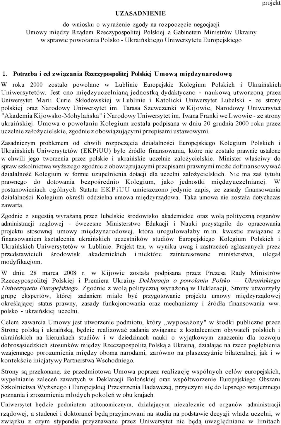 Jest ono międzyuczelnianą jednostką dydaktyczno - naukową utworzoną przez Uniwersytet Marii Curie Skłodowskiej w Lublinie i Katolicki Uniwersytet Lubelski - ze strony polskiej oraz Narodowy