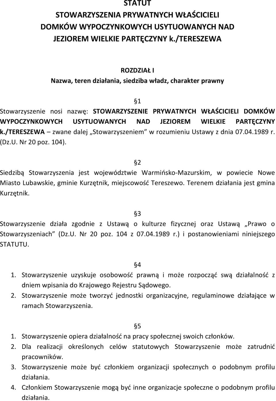 WIELKIE PARTĘCZYNY k./tereszewa zwane dalej Stowarzyszeniem w rozumieniu Ustawy z dnia 07.04.1989 r. (Dz.U. Nr 20 poz. 104).