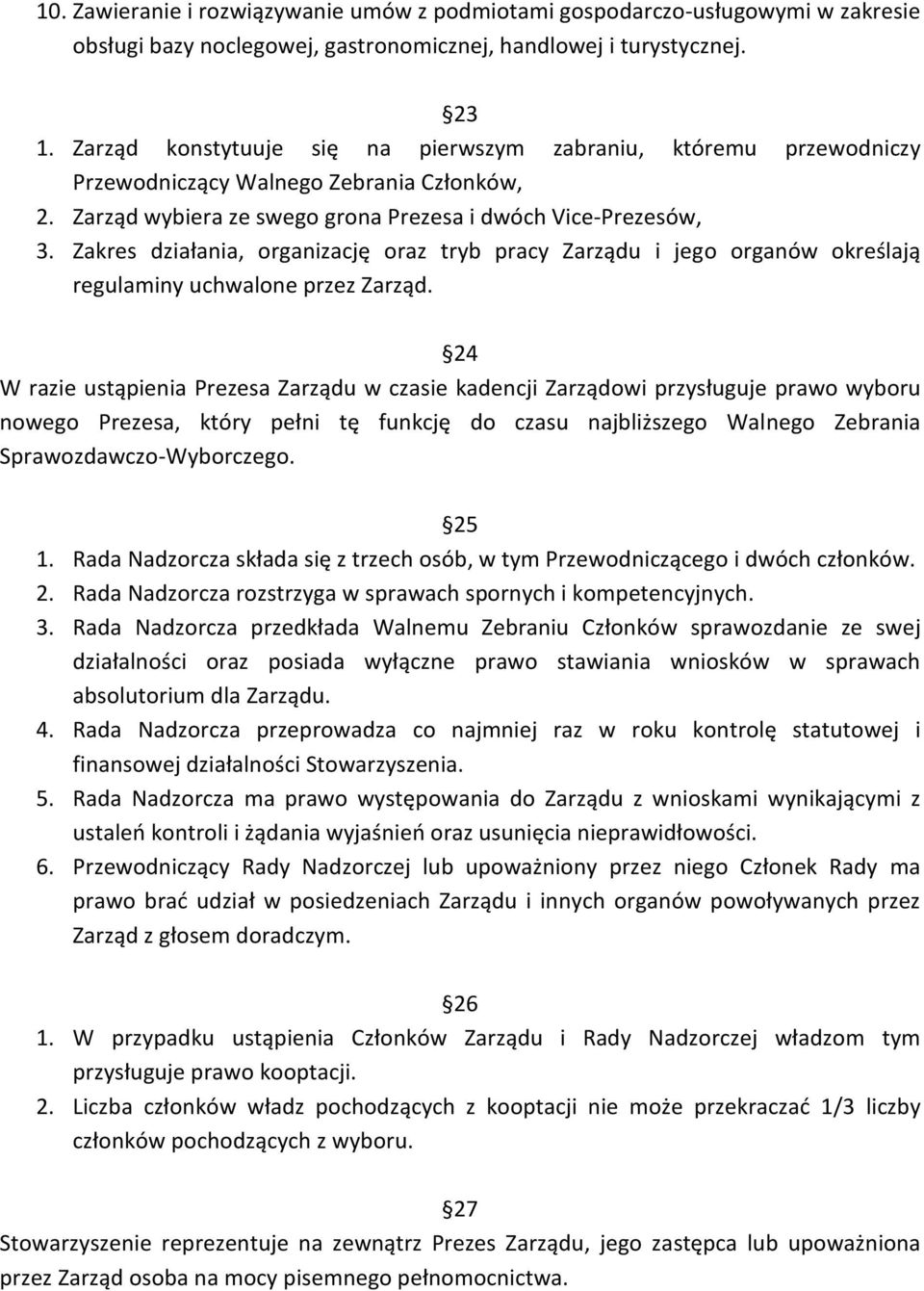 Zakres działania, organizację oraz tryb pracy Zarządu i jego organów określają regulaminy uchwalone przez Zarząd.