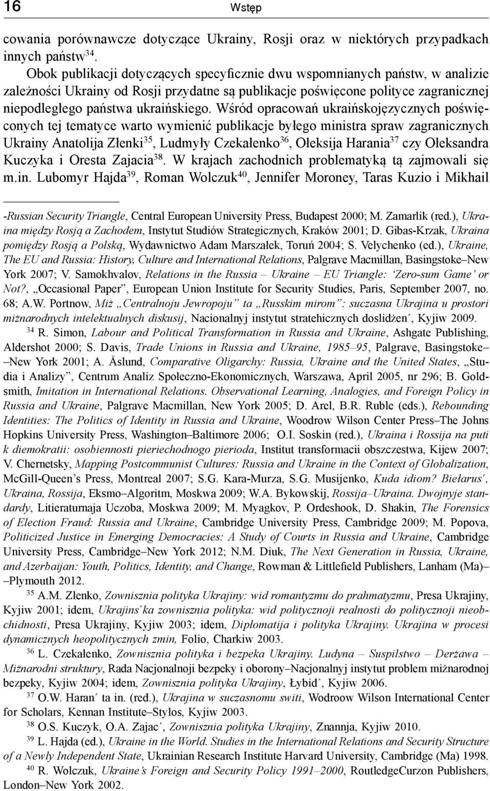 Wśród opracowań ukraińskojęzycznych poświęconych tej tematyce warto wymienić publikacje byłego ministra spraw zagranicznych Ukrainy Anatolija Złenki 35, Ludmyły Czekałenko 36, Ołeksija Harania 37 czy