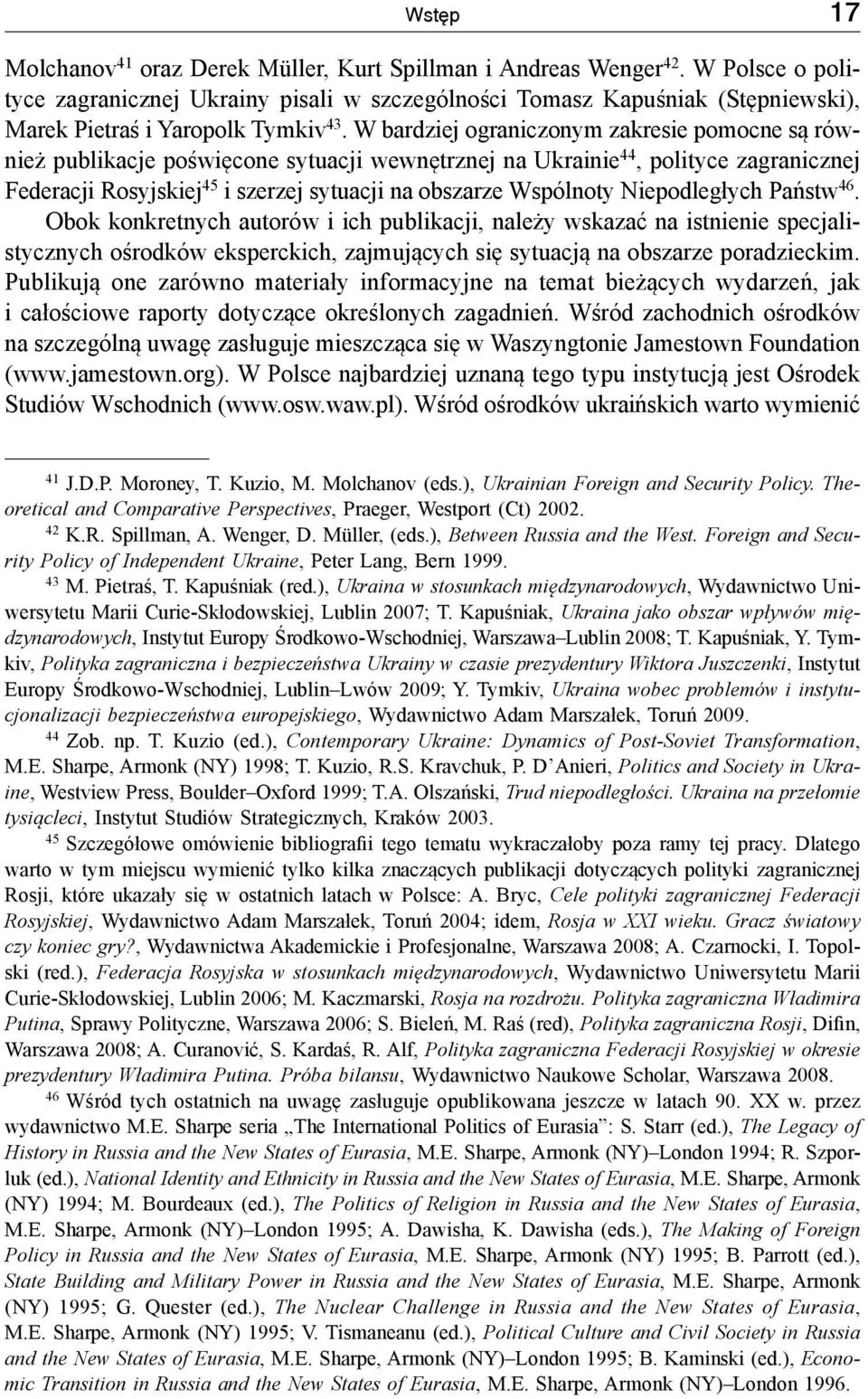 W bardziej ograniczonym zakresie pomocne są również publikacje poświęcone sytuacji wewnętrznej na Ukrainie 44, polityce zagranicznej Federacji Rosyjskiej 45 i szerzej sytuacji na obszarze Wspólnoty