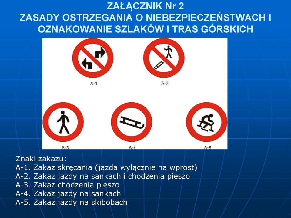Zakaz skręcania (jazda wyłącznie na wprost) A-2.