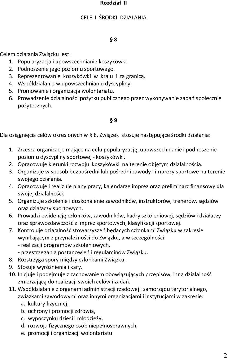 Prowadzenie działalności pożytku publicznego przez wykonywanie zadań społecznie pożytecznych. Dla osiągnięcia celów określonych w 8, Związek stosuje następujące środki działania: 9 1.