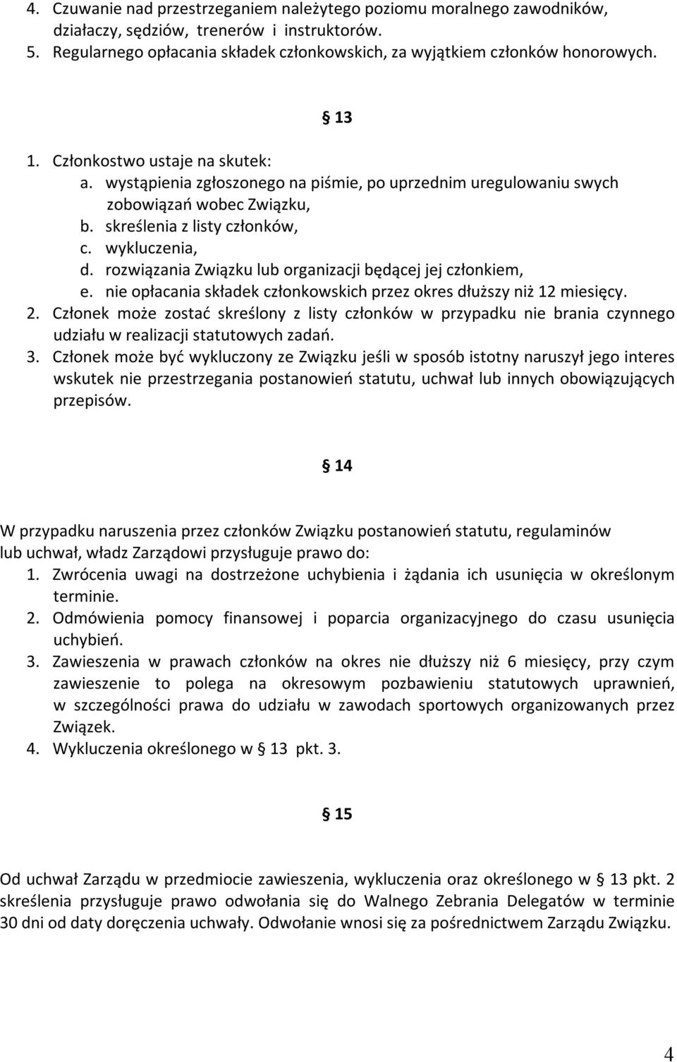 rozwiązania Związku lub organizacji będącej jej członkiem, e. nie opłacania składek członkowskich przez okres dłuższy niż 12 miesięcy. 2.