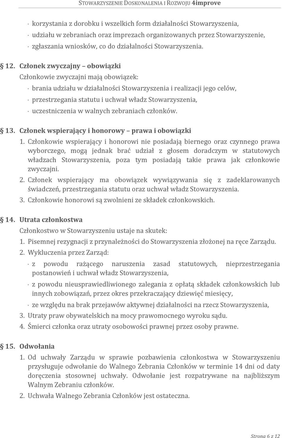 uczestniczenia w walnych zebraniach członków. 13. Członek wspierający i honorowy prawa i obowiązki 1.