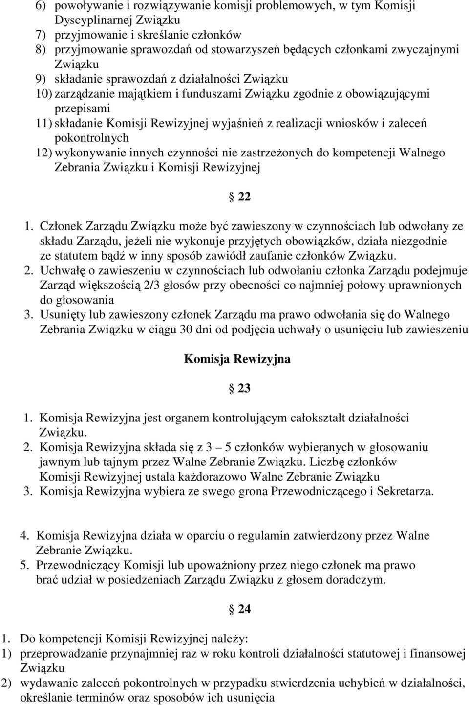 12) wykonywanie innych czynności nie zastrzeŝonych do kompetencji Walnego Zebrania i Komisji Rewizyjnej 22 1.