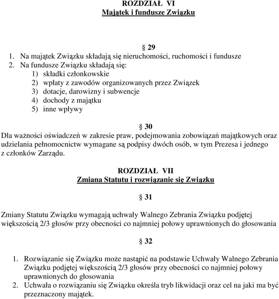 zakresie praw, podejmowania zobowiązań majątkowych oraz udzielania pełnomocnictw wymagane są podpisy dwóch osób, w tym Prezesa i jednego z członków Zarządu.