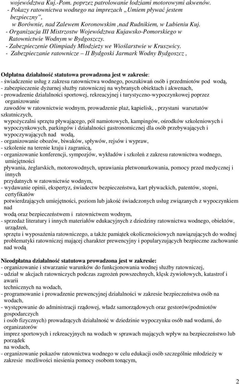 - Organizacja III Mistrzostw Województwa Kujawsko-Pomorskiego w Ratownictwie Wodnym w Bydgoszczy. - Zabezpieczenie Olimpiady MłodzieŜy we Wioślarstwie w Kruszwicy.