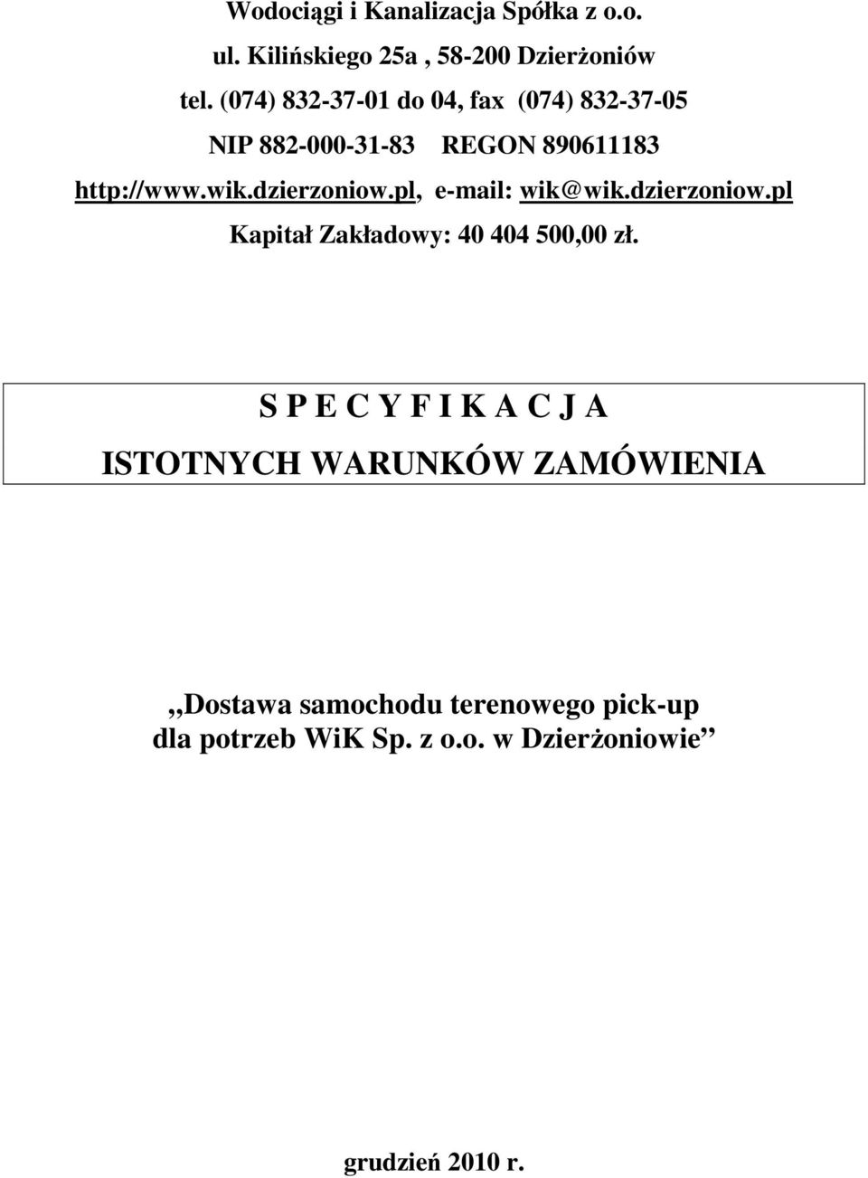 dzierzoniow.pl, e-mail: wik@wik.dzierzoniow.pl Kapitał Zakładowy: 40 404 500,00 zł.