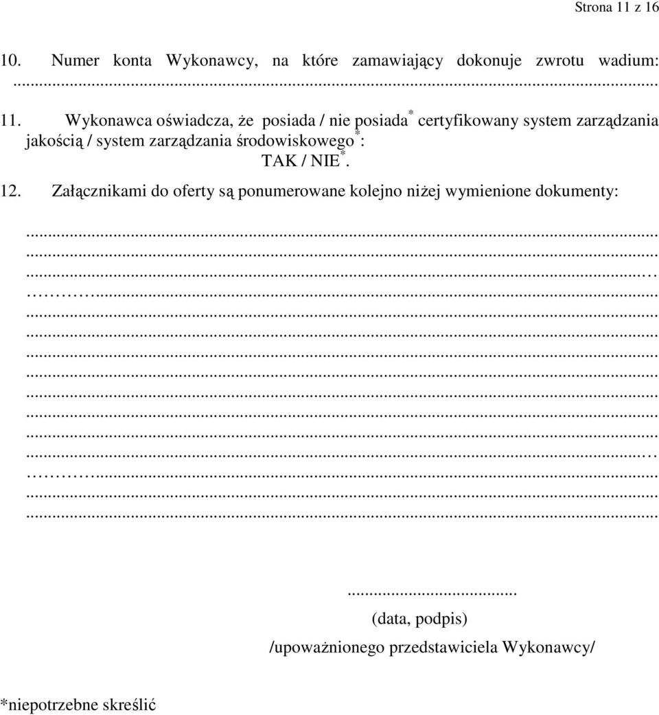 Wykonawca oświadcza, Ŝe posiada / nie posiada * certyfikowany system zarządzania jakością / system