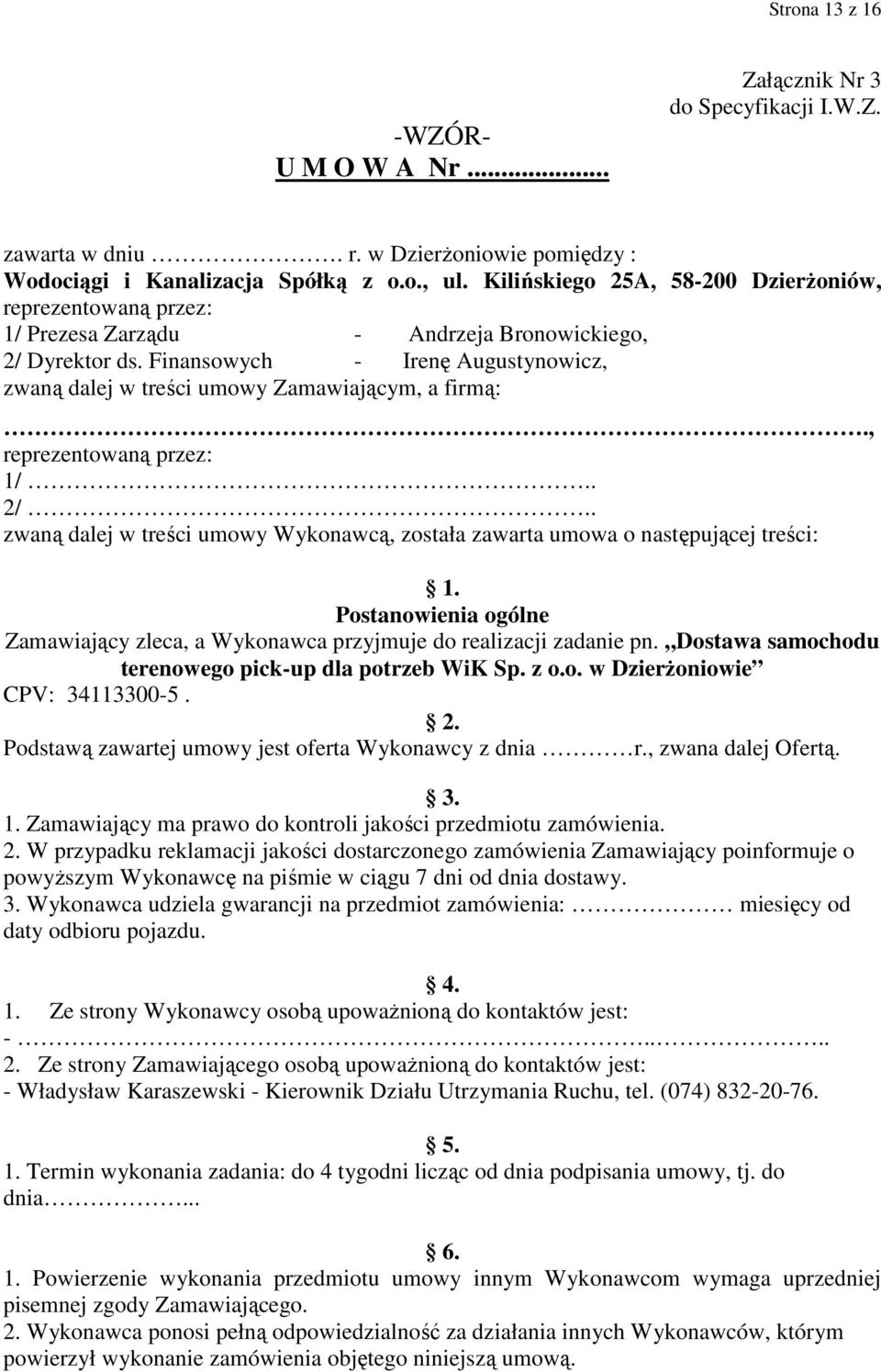 Finansowych - Irenę Augustynowicz, zwaną dalej w treści umowy Zamawiającym, a firmą:., reprezentowaną przez: 1/.. 2/.
