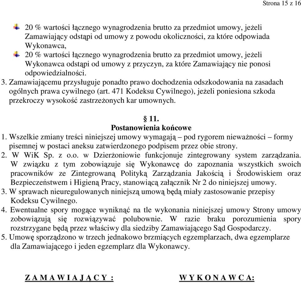 Zamawiającemu przysługuje ponadto prawo dochodzenia odszkodowania na zasadach ogólnych prawa cywilnego (art.