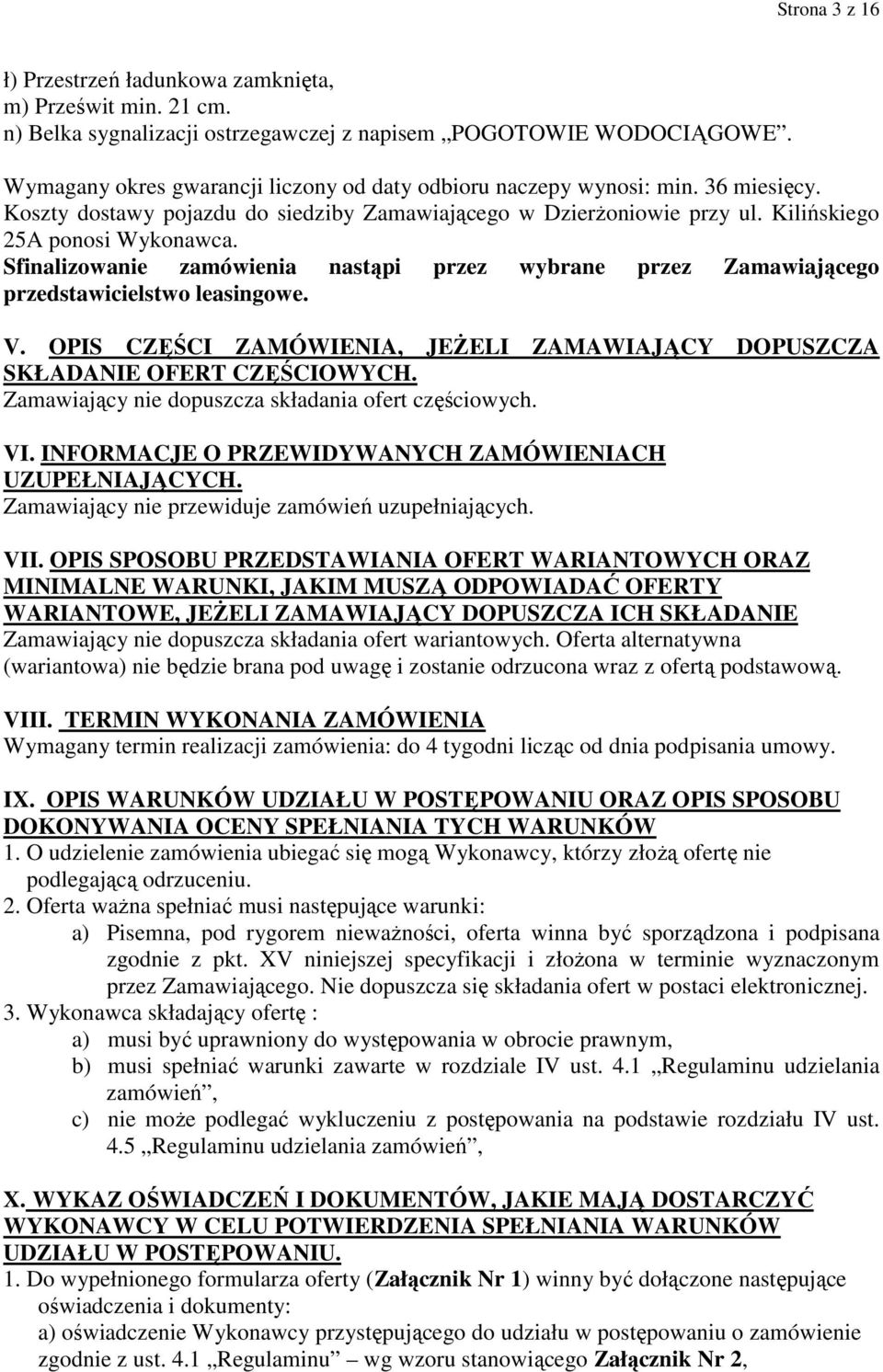 Sfinalizowanie zamówienia nastąpi przez wybrane przez Zamawiającego przedstawicielstwo leasingowe. V. OPIS CZĘŚCI ZAMÓWIENIA, JEśELI ZAMAWIAJĄCY DOPUSZCZA SKŁADANIE OFERT CZĘŚCIOWYCH.