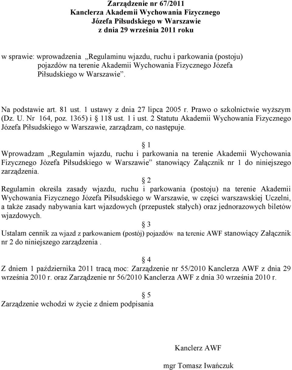 1365) i 118 ust. 1 i ust. 2 Statutu Akademii Wychowania Fizycznego Józefa Piłsudskiego w Warszawie, zarządzam, co następuje.