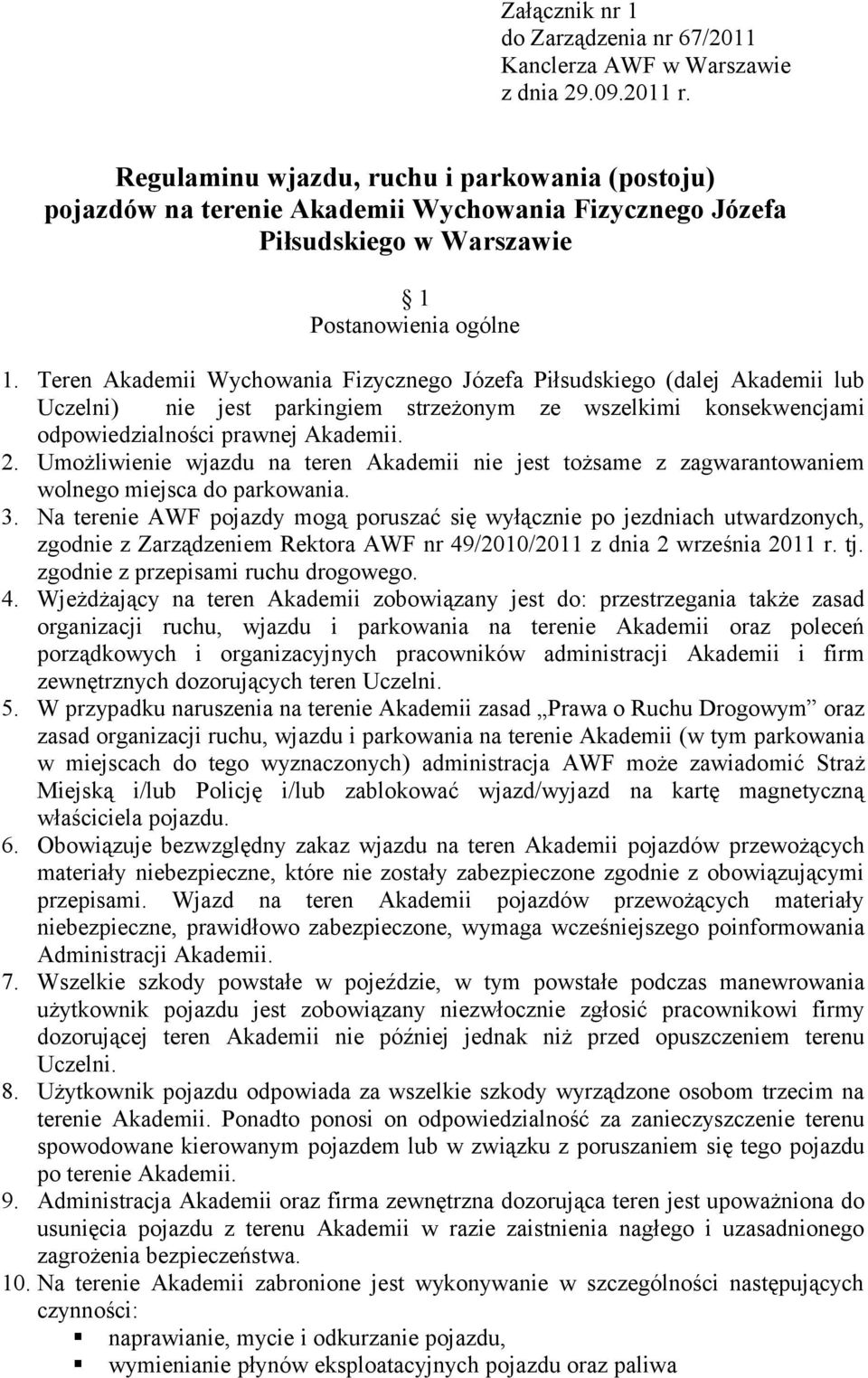 Teren Akademii Wychowania Fizycznego Józefa Piłsudskiego (dalej Akademii lub Uczelni) nie jest parkingiem strzeżonym ze wszelkimi konsekwencjami odpowiedzialności prawnej Akademii. 2.