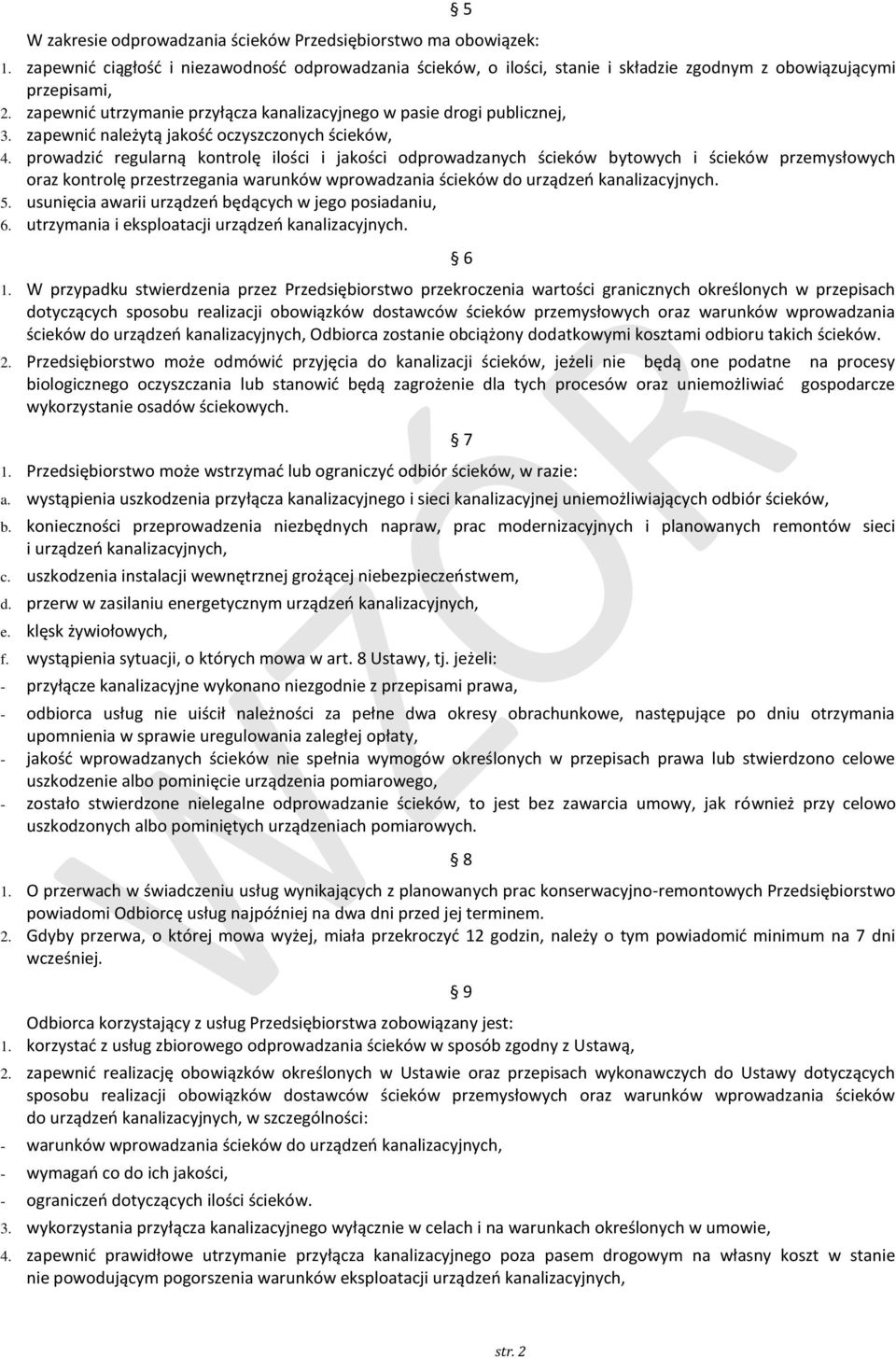 prowadzić regularną kontrolę ilości i jakości odprowadzanych ścieków bytowych i ścieków przemysłowych oraz kontrolę przestrzegania warunków wprowadzania ścieków do urządzeń kanalizacyjnych. 5.