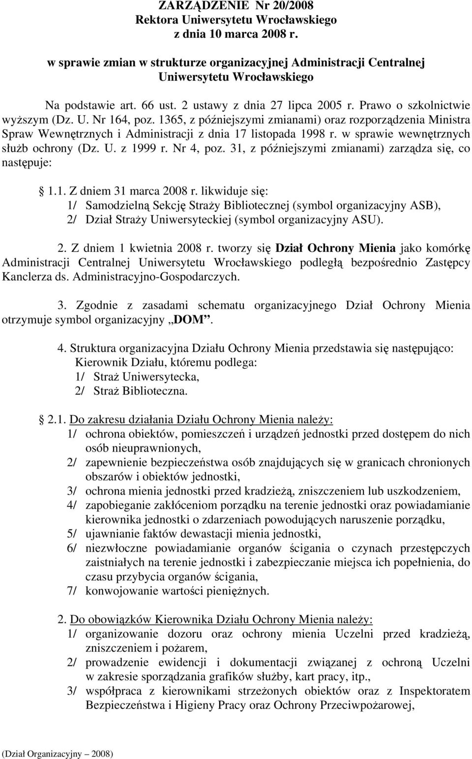 1365, z późniejszymi zmianami) oraz rozporządzenia Ministra Spraw Wewnętrznych i Administracji z dnia 17 listopada 1998 r. w sprawie wewnętrznych służb ochrony (Dz. U. z 1999 r. Nr 4, poz.