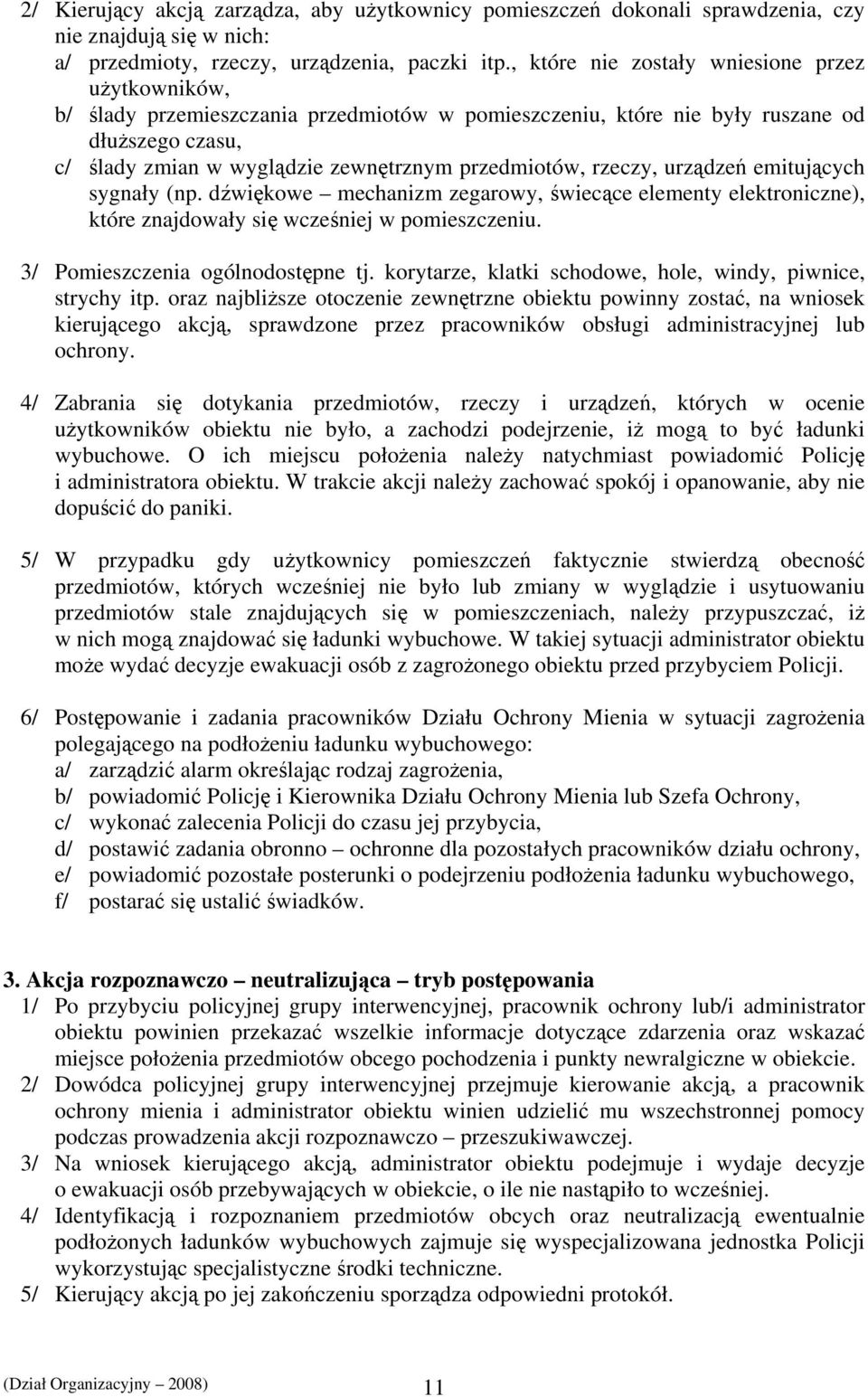 rzeczy, urządzeń emitujących sygnały (np. dźwiękowe mechanizm zegarowy, świecące elementy elektroniczne), które znajdowały się wcześniej w pomieszczeniu. 3/ Pomieszczenia ogólnodostępne tj.