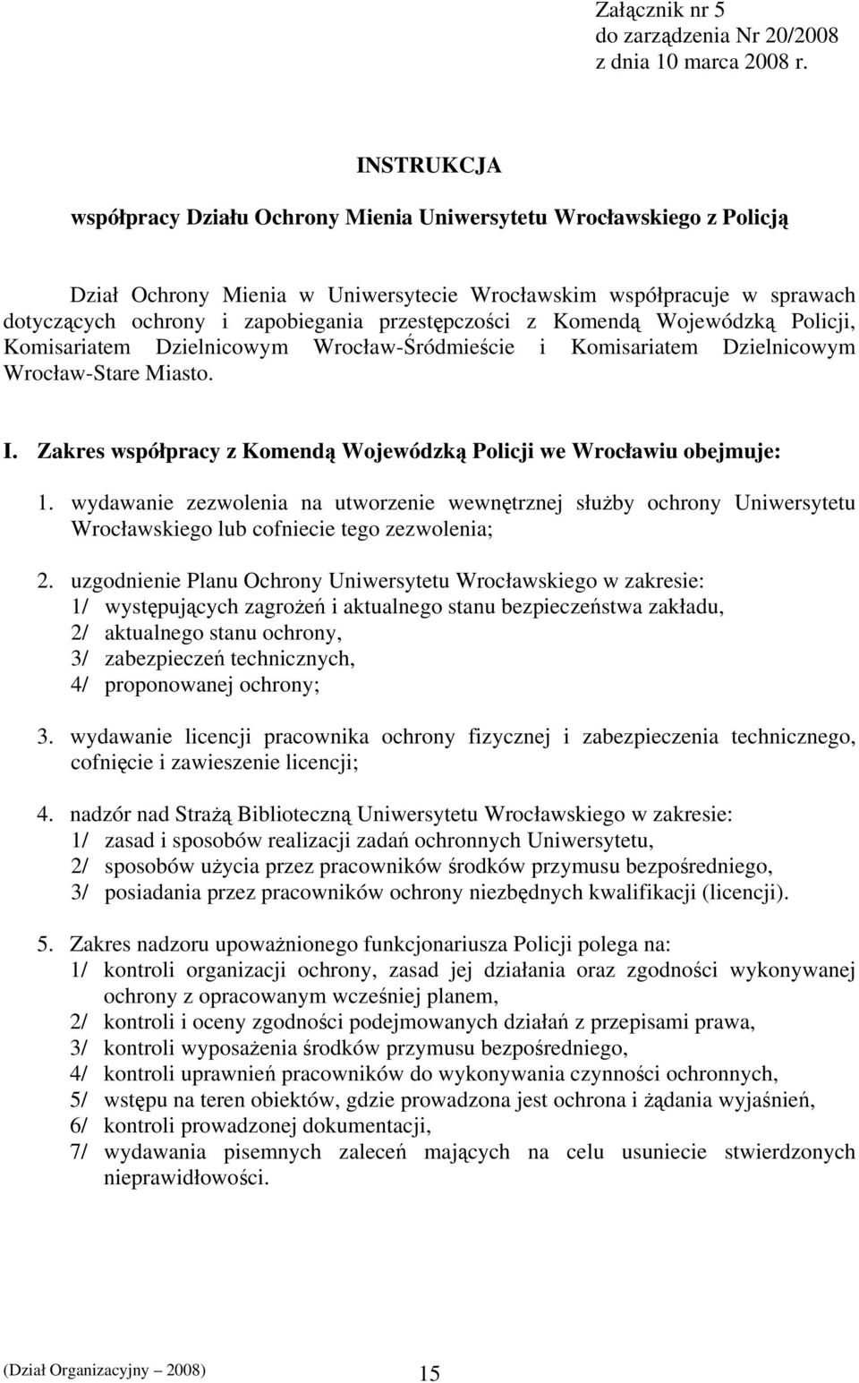 przestępczości z Komendą Wojewódzką Policji, Komisariatem Dzielnicowym Wrocław-Śródmieście i Komisariatem Dzielnicowym Wrocław-Stare Miasto. I.