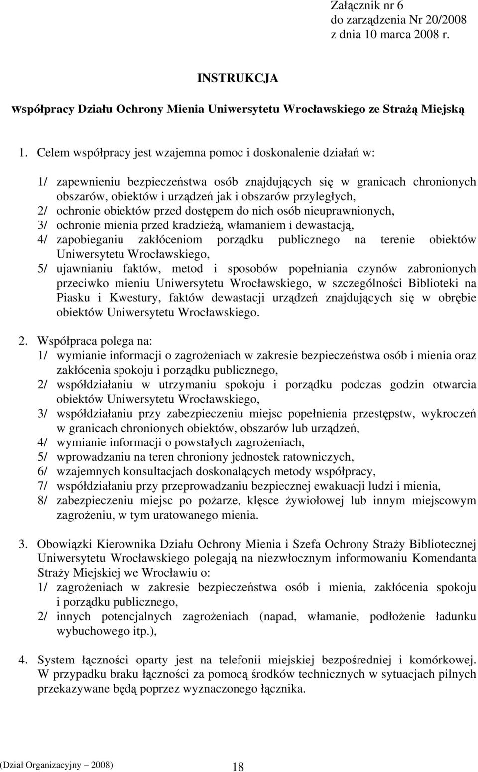 ochronie obiektów przed dostępem do nich osób nieuprawnionych, 3/ ochronie mienia przed kradzieżą, włamaniem i dewastacją, 4/ zapobieganiu zakłóceniom porządku publicznego na terenie obiektów
