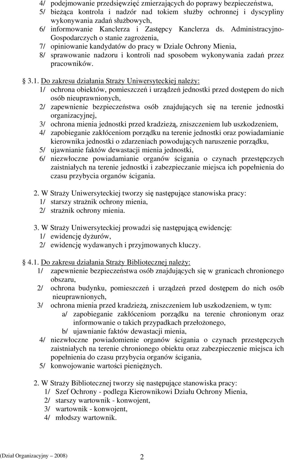 Administracyjno- Gospodarczych o stanie zagrożenia, 7/ opiniowanie kandydatów do pracy w Dziale Ochrony Mienia, 8/ sprawowanie nadzoru i kontroli nad sposobem wykonywania zadań przez pracowników. 3.1.
