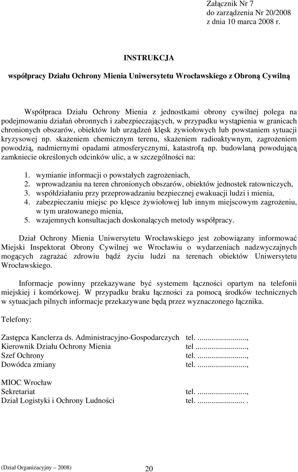 zabezpieczających, w przypadku wystąpienia w granicach chronionych obszarów, obiektów lub urządzeń klęsk żywiołowych lub powstaniem sytuacji kryzysowej np.