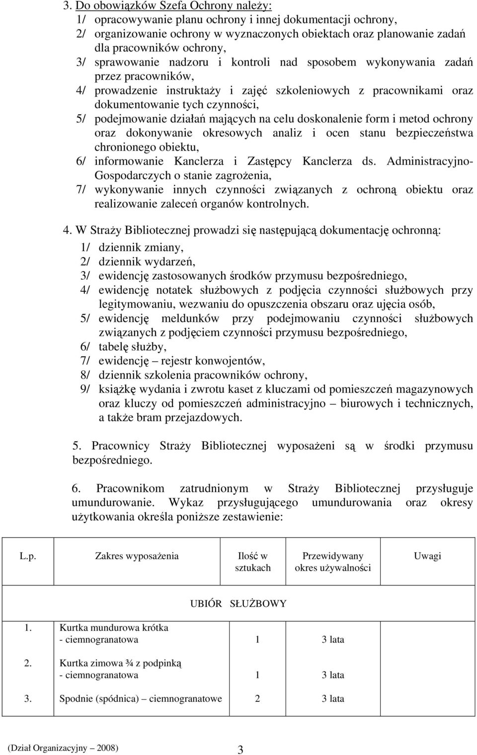 działań mających na celu doskonalenie form i metod ochrony oraz dokonywanie okresowych analiz i ocen stanu bezpieczeństwa chronionego obiektu, 6/ informowanie Kanclerza i Zastępcy Kanclerza ds.