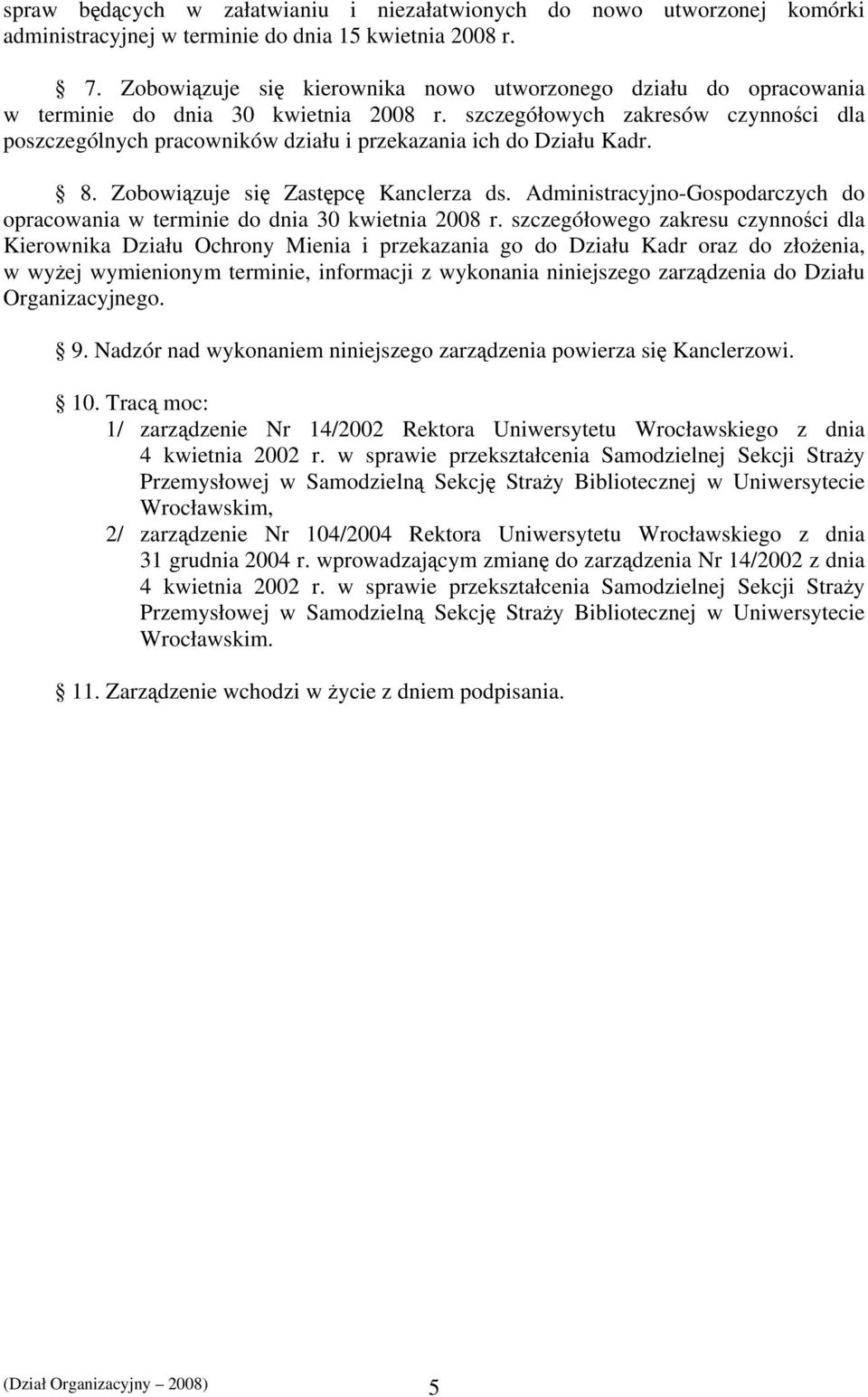 szczegółowych zakresów czynności dla poszczególnych pracowników działu i przekazania ich do Działu Kadr. 8. Zobowiązuje się Zastępcę Kanclerza ds.
