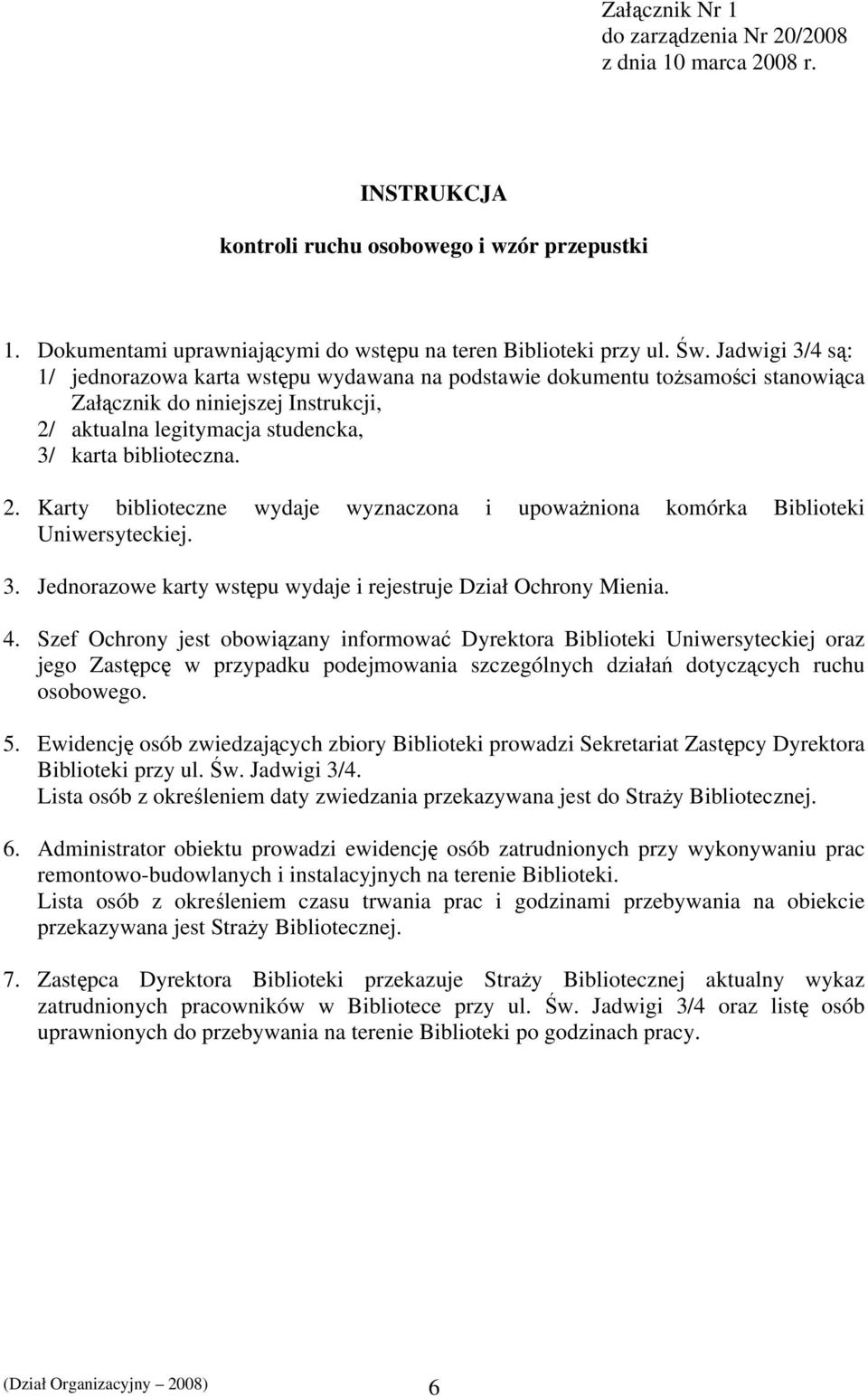aktualna legitymacja studencka, 3/ karta biblioteczna. 2. Karty biblioteczne wydaje wyznaczona i upoważniona komórka Biblioteki Uniwersyteckiej. 3. Jednorazowe karty wstępu wydaje i rejestruje Dział Ochrony Mienia.