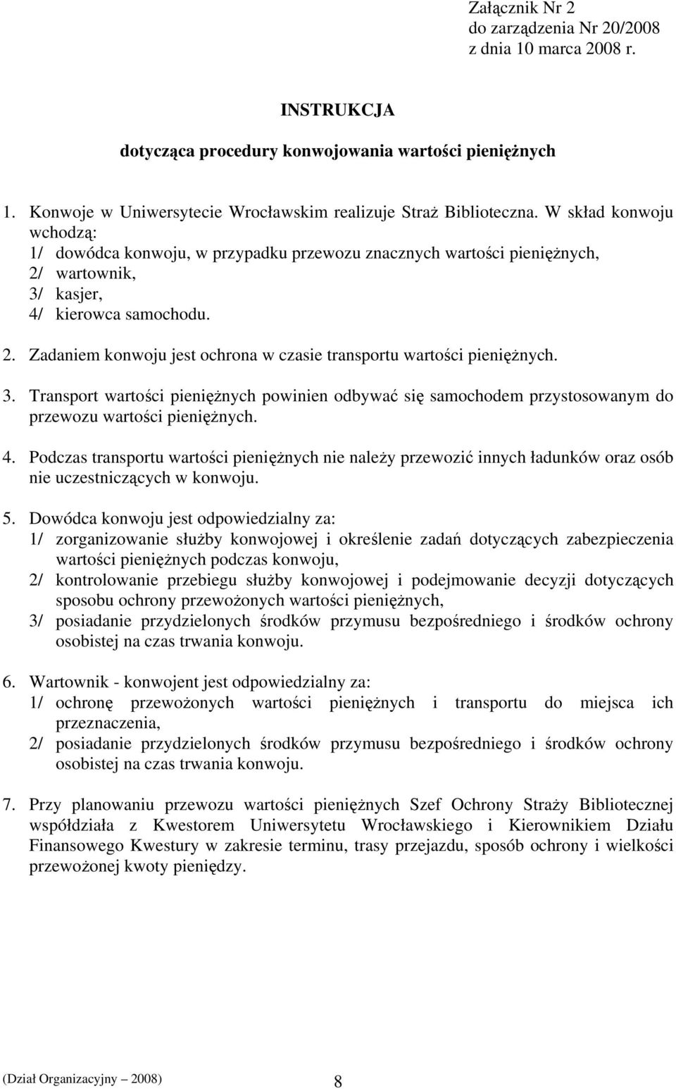 3. Transport wartości pieniężnych powinien odbywać się samochodem przystosowanym do przewozu wartości pieniężnych. 4.