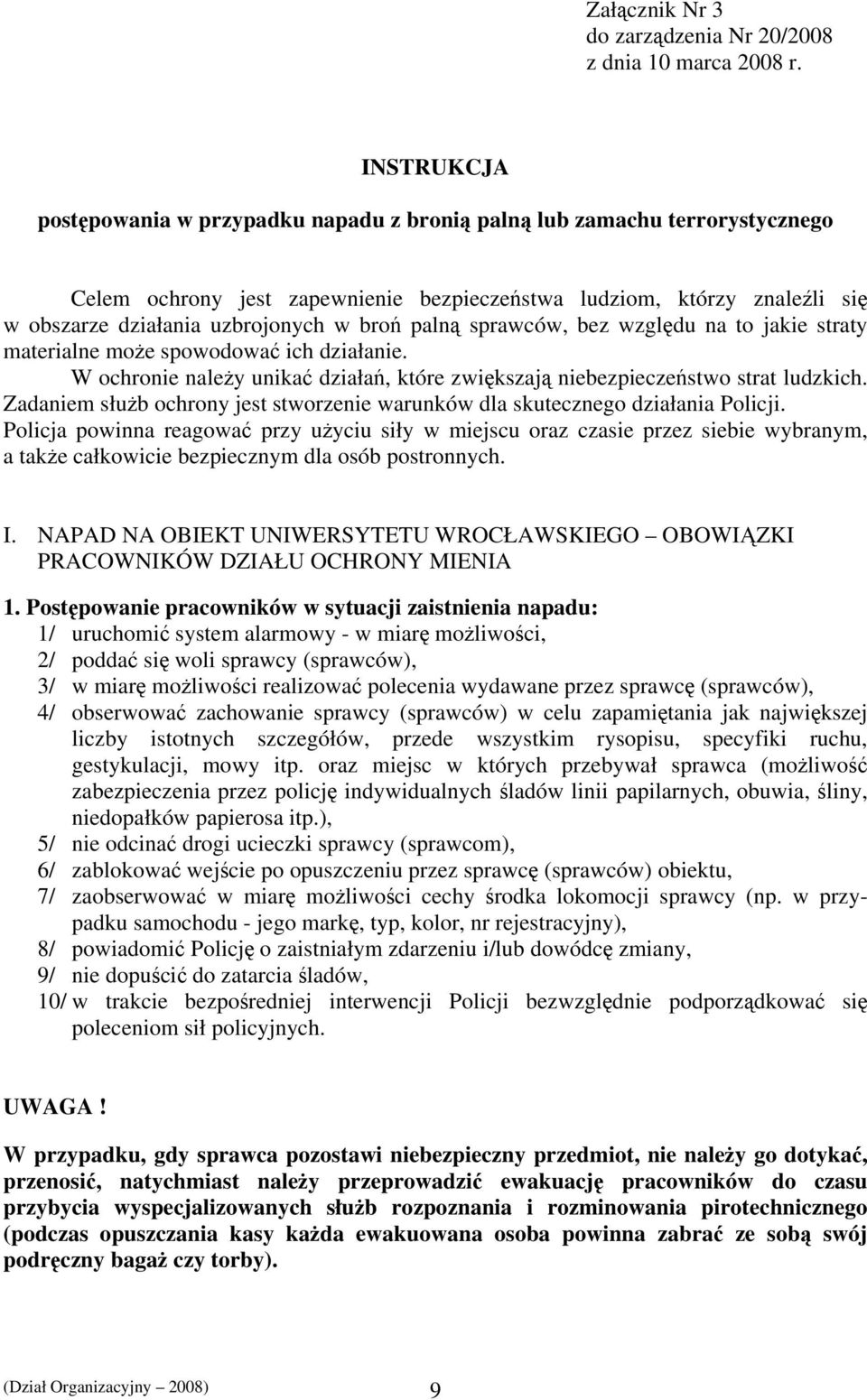 broń palną sprawców, bez względu na to jakie straty materialne może spowodować ich działanie. W ochronie należy unikać działań, które zwiększają niebezpieczeństwo strat ludzkich.