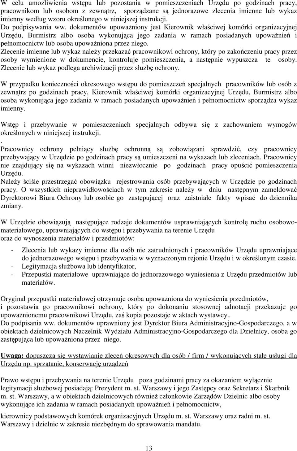 dokumentów upowaŝniony jest Kierownik właściwej komórki organizacyjnej Urzędu, Burmistrz albo osoba wykonująca jego zadania w ramach posiadanych upowaŝnień i pełnomocnictw lub osoba upowaŝniona przez