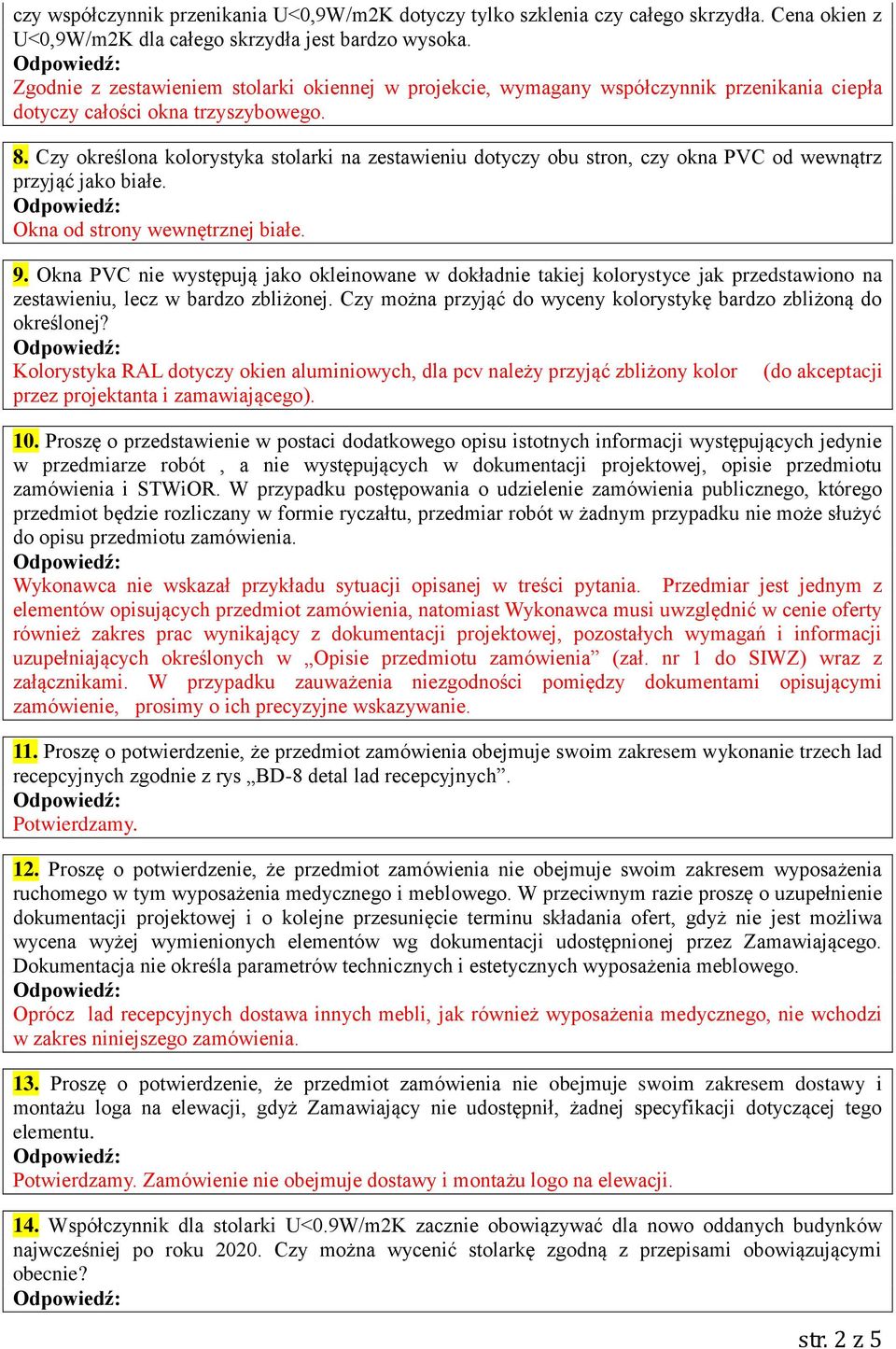 Czy określona kolorystyka stolarki na zestawieniu dotyczy obu stron, czy okna PVC od wewnątrz przyjąć jako białe. Okna od strony wewnętrznej białe. 9.