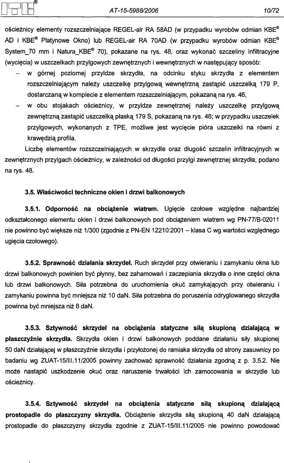48, oraz wykonac szczeliny infiltracyjne (wyciqcia) w uszczelkach ptzylgowych zewnettznych i wewnettznych w nastqpujqcy sposob: - w gornej poziomej ptzyldze sktzydla, na odcinku styku skrzydla z