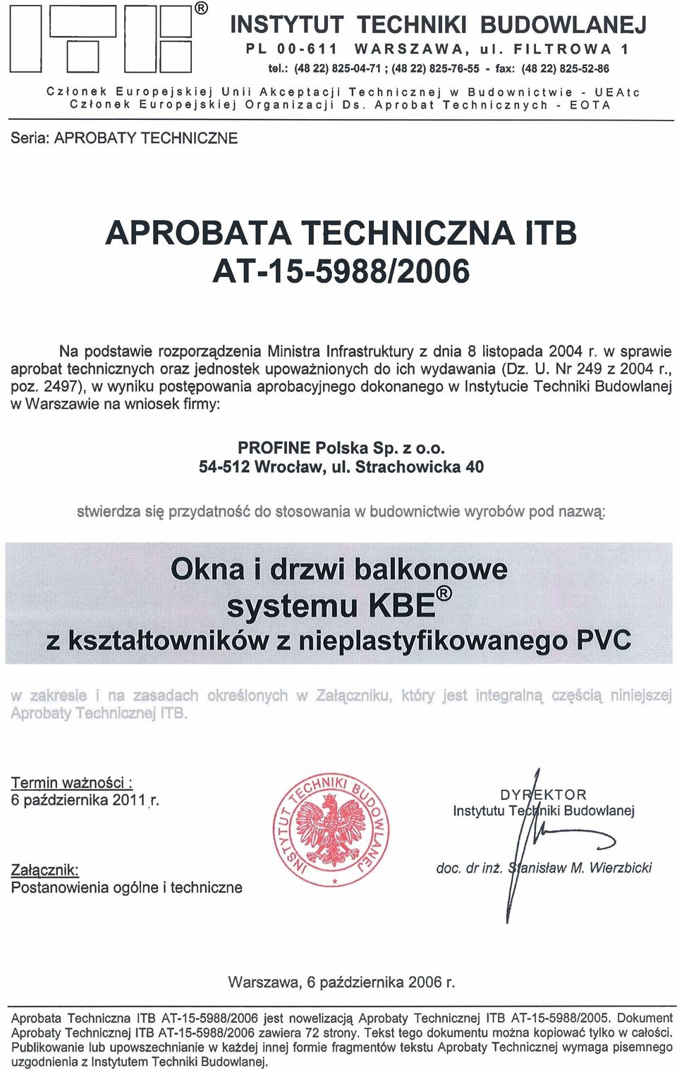 : (48 22) 825-04-71 ; (48 22) 825-76-55 - fax: (48 22) 825-52-86 APROBATA TECHNICZNA ITB AT-1 5-598812006 Na podstawie rozporzqdzenia Ministra lnfrastruktury z dnia 8 listopada 2004 r.