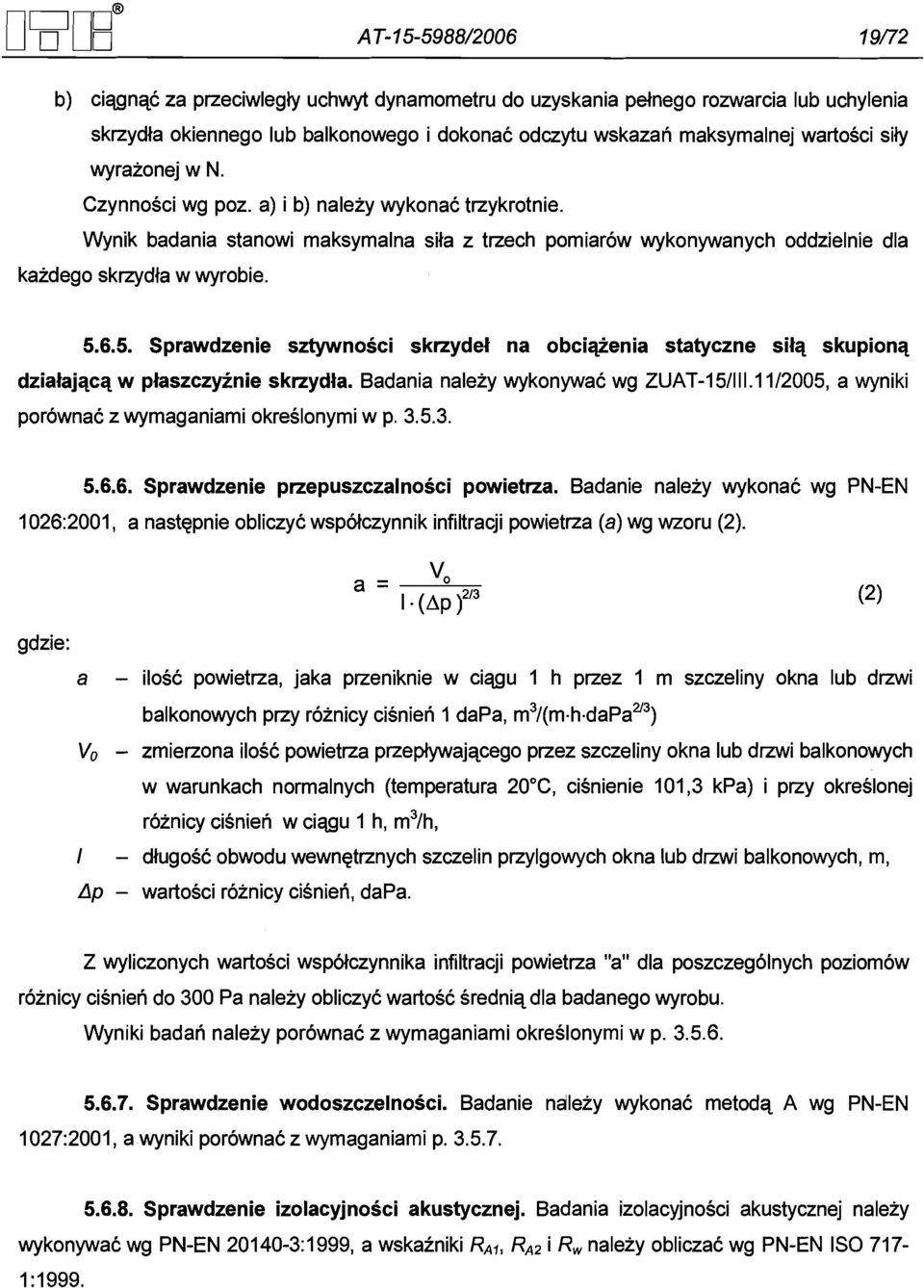 6.5. Sprawdzenie sztywnosci skrzydet na obcieenia statyczne silq skupionq dzialajqcq w plaszczyinie skrzydla. Badania nalezy wykonywac wg ZUAT-151111.