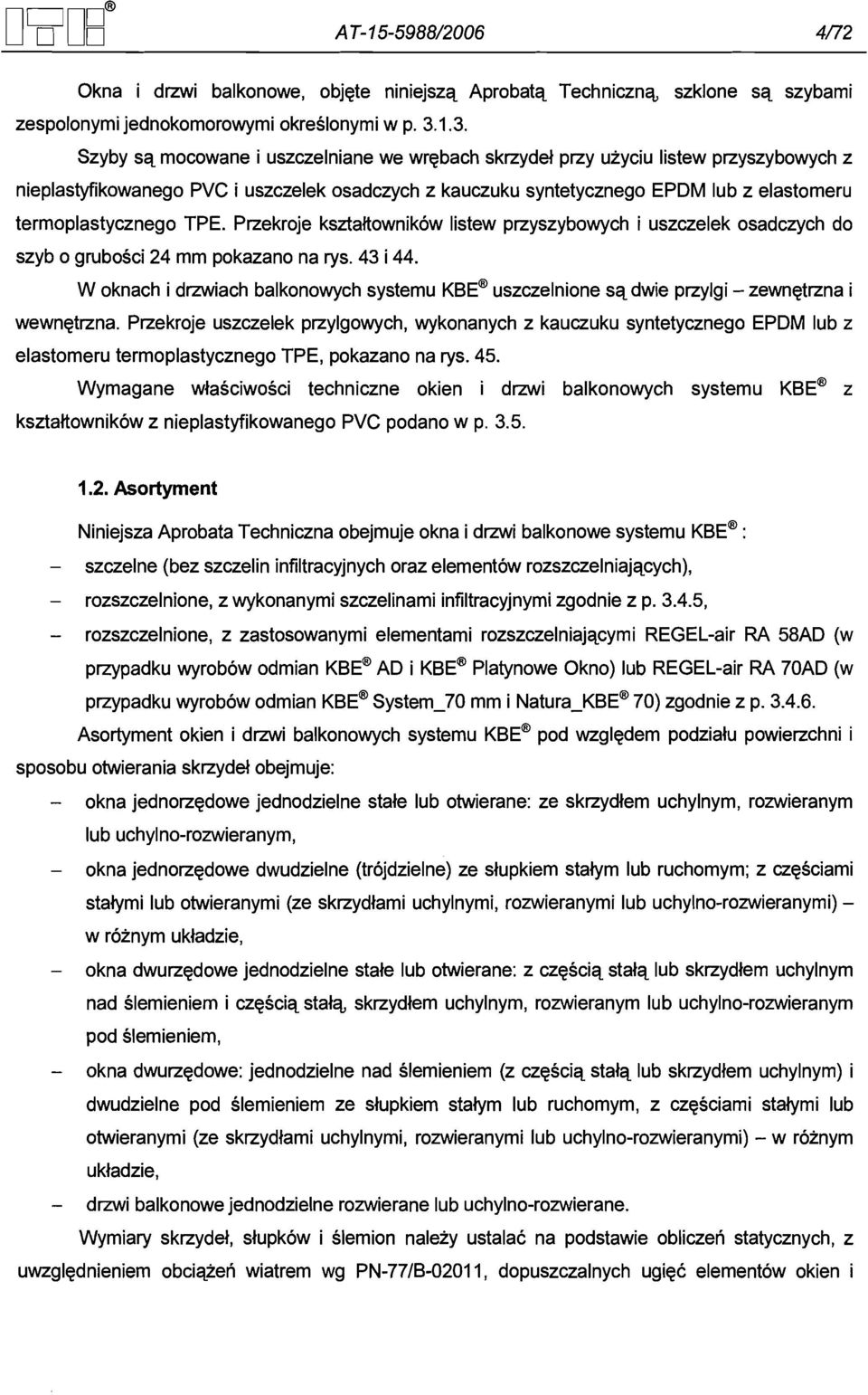 termoplastycznego TPE. Przekroje ksztaltownikow listew przyszybowych i uszczelek osadczych do szyb o grubosci 24 mm pokazano na rys. 43 i 44.
