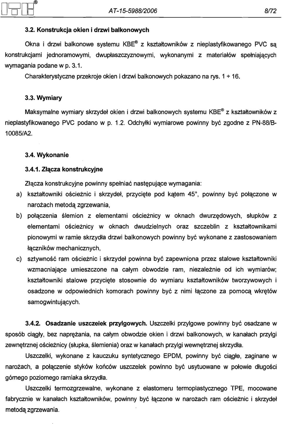 1.2. Odchylki wymiarowe powinny byc zgodne z PN-88lB- 10085lA2. 3.4. Wykonanie 3.4.1. Zkqcza konstrukcyjne Zlqcza konstrukcyjne powinny spelniac nastepujqce wymagania: a) ksztaltowniki oscieinic i