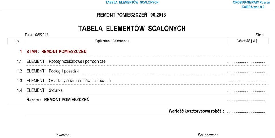 1 ELEMENT : Roboty rozbiórkowe i pomocnicze... 1.2 ELEMENT : Podłogi i posadzki... 1.3 ELEMENT : Okładziny ścian i sufitów, malowanie.