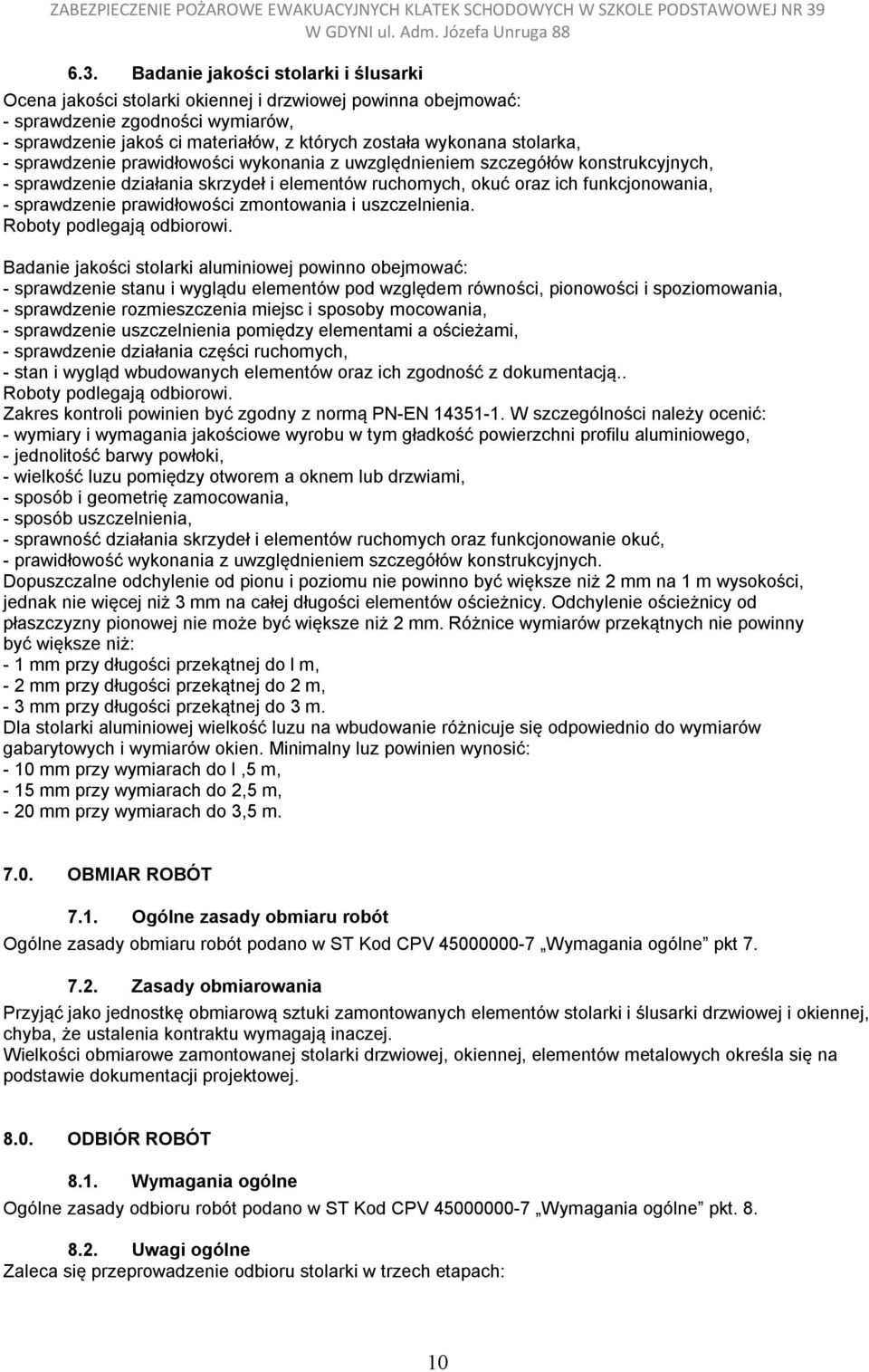 prawidłowości zmontowania i uszczelnienia. Roboty podlegają odbiorowi.