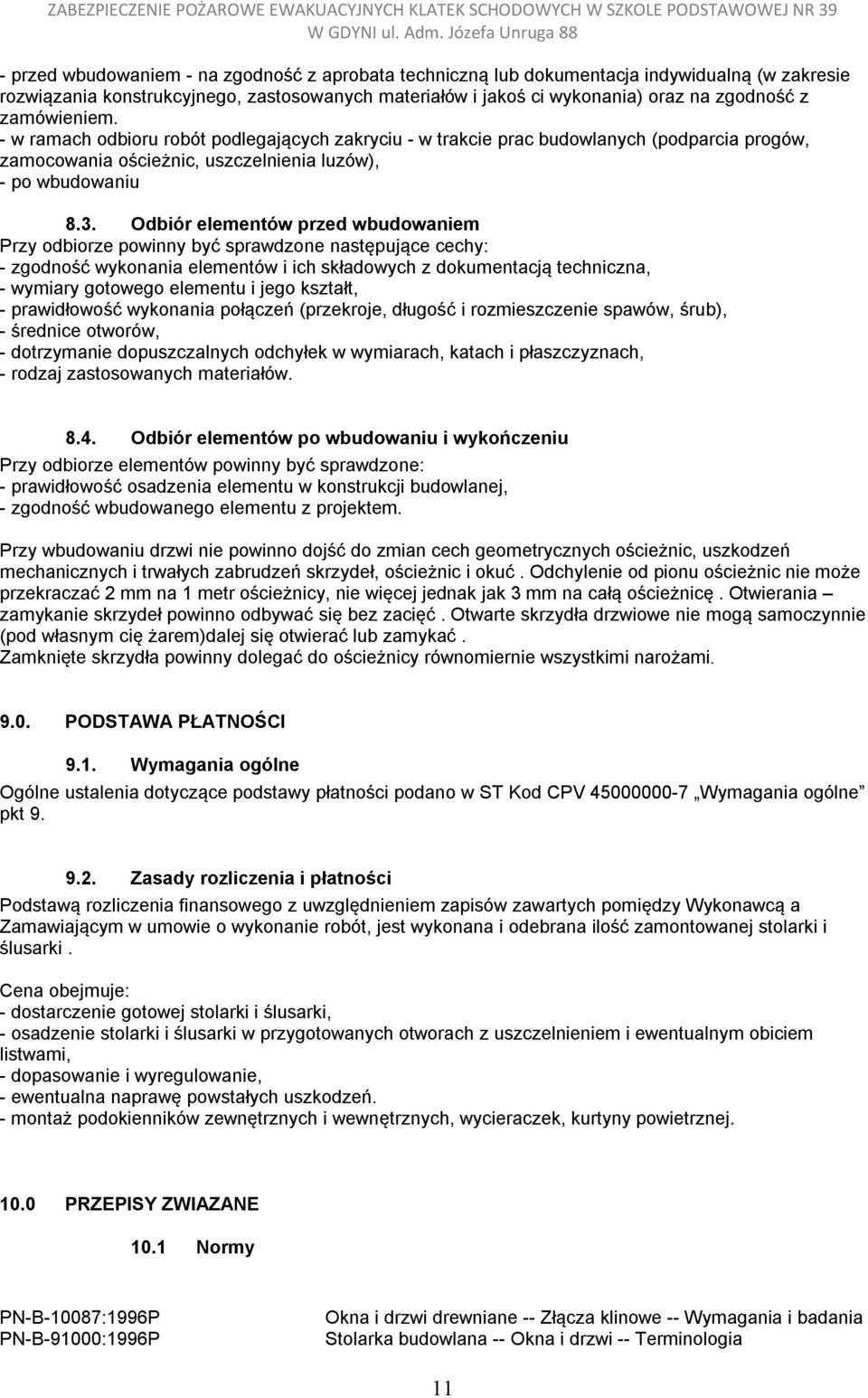 Odbiór elementów przed wbudowaniem Przy odbiorze powinny być sprawdzone następujące cechy: - zgodność wykonania elementów i ich składowych z dokumentacją techniczna, - wymiary gotowego elementu i