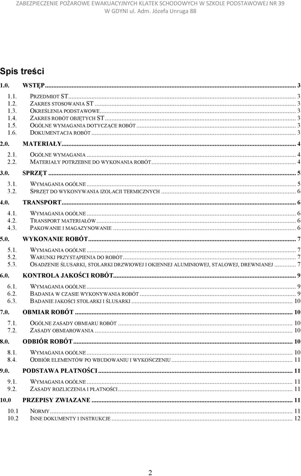 .. 6 4.0. TRANSPORT... 6 4.1. WYMAGANIA OGÓLNE... 6 4.2. TRANSPORT MATERIAŁÓW... 6 4.3. PAKOWANIE I MAGAZYNOWANIE... 6 5.0. WYKONANIE ROBÓT... 7 5.1. WYMAGANIA OGÓLNE... 7 5.2. WARUNKI PRZYSTĄPIENIA DO ROBÓT.