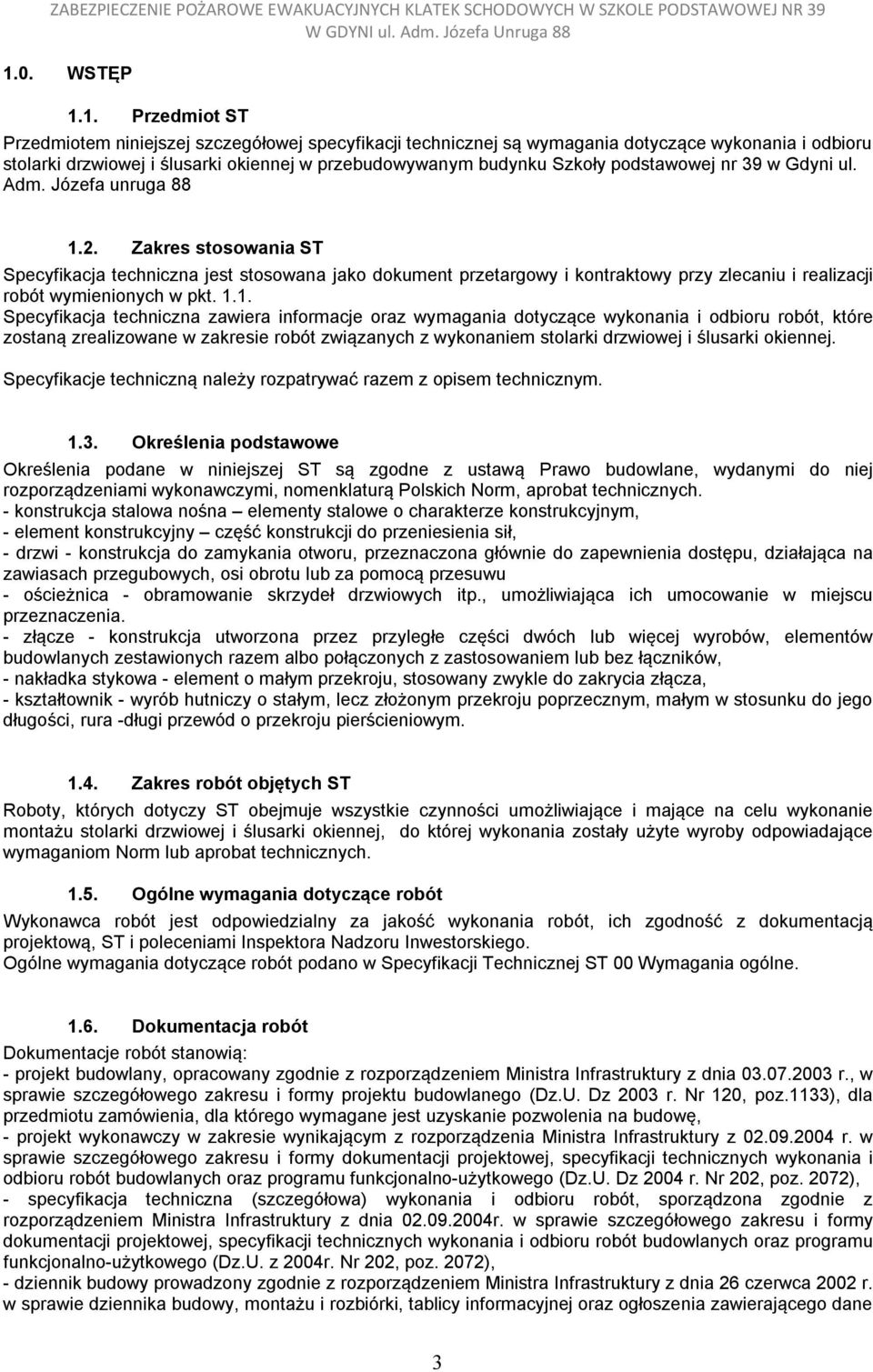 Zakres stosowania ST Specyfikacja techniczna jest stosowana jako dokument przetargowy i kontraktowy przy zlecaniu i realizacji robót wymienionych w pkt. 1.