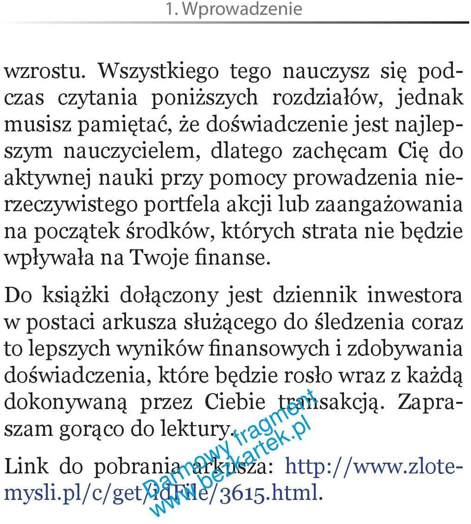 aktywnej nauki przy pomocy prowadzenia nierzeczywistego portfela akcji lub zaangażowania na początek środków, których strata nie będzie wpływała na Twoje finanse.