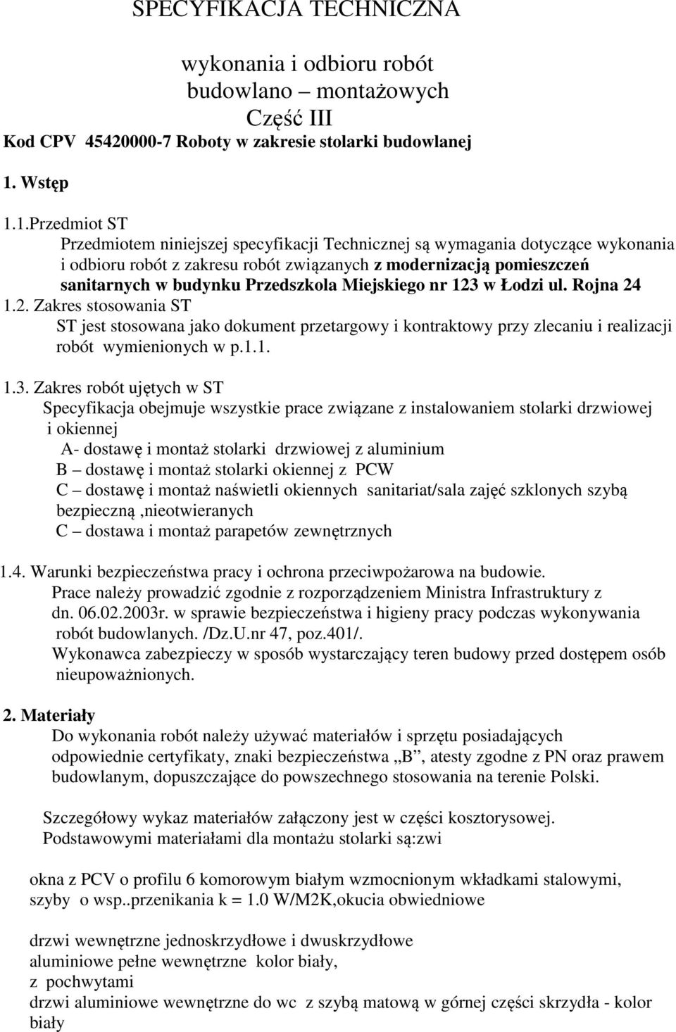 1.Przedmiot ST Przedmiotem niniejszej specyfikacji Technicznej są wymagania dotyczące wykonania i odbioru robót z zakresu robót związanych z modernizacją pomieszczeń sanitarnych w budynku Przedszkola